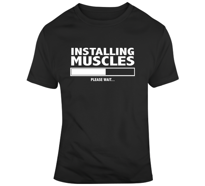 Installing Muscles Please Wait Gym Workout Gear T Shirt Installing Muscles Please Wait Gym Workout Gear T Shirt