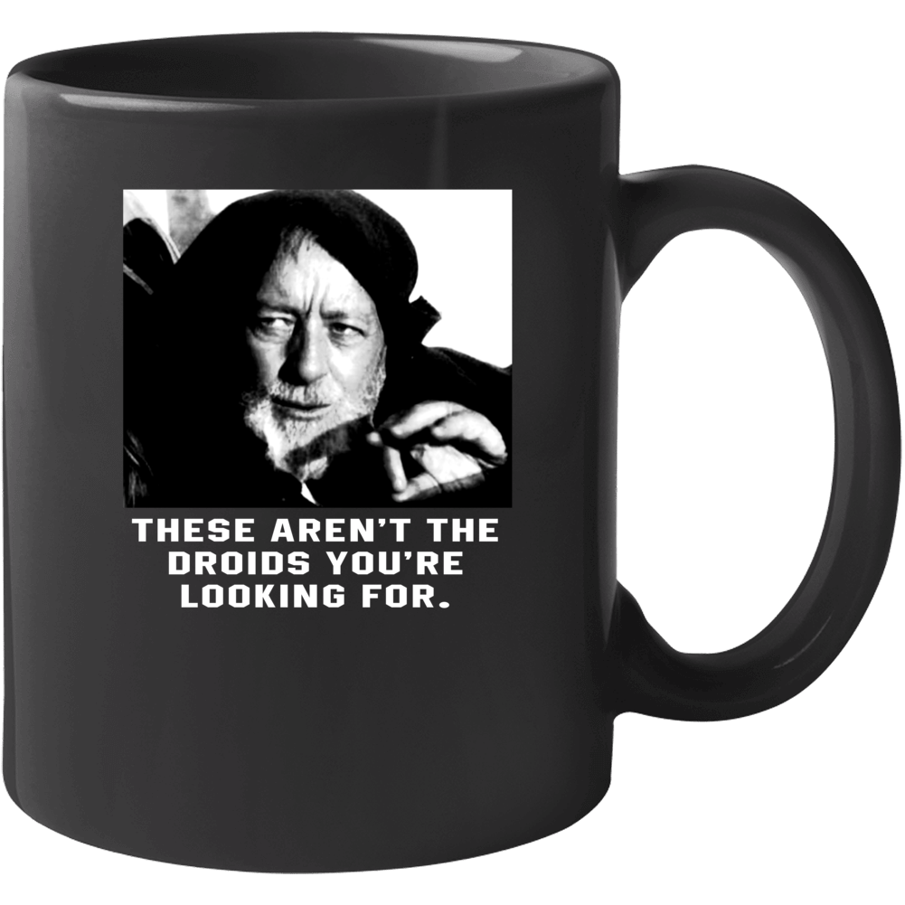 These Aren't The Droids You're Looking For Obi-wan Ben Kenobi Star Wars Fanboy Mug These Aren't The Droids You're Looking For Obi-wan Ben Kenobi Star Wars Fanboy Mug