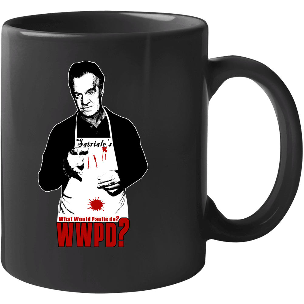 What Would Paulie Do Funny Sopranos Gangster Tv Mug What Would Paulie Do Funny Sopranos Gangster Tv Mug
