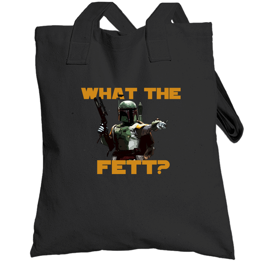 What The Fett Funny Star Wars Movie Fanboy Totebag What The Fett Funny Star Wars Movie Fanboy Totebag