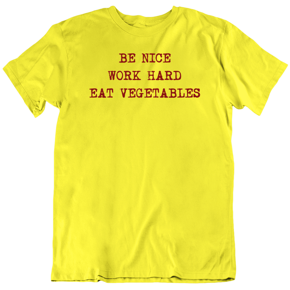 Be Nice Work Hard Eat Vegetables Vegan Health T Shirt Be Nice Work Hard Eat Vegetables Vegan Health T Shirt