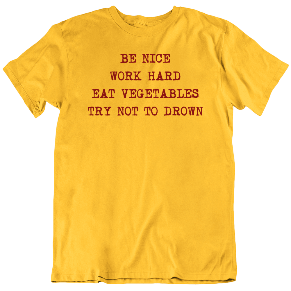 Be Nice Work Hard Eat Vegetables Drown Funny Health T Shirt Be Nice Work Hard Eat Vegetables Drown Funny Health T Shirt