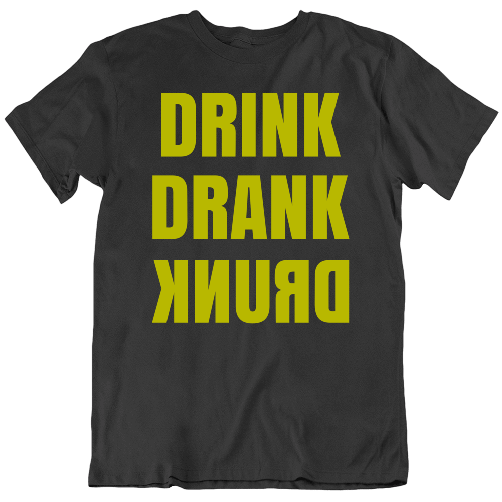 Drink Drank Drunk Funny Liquor Beer T Shirt Drink Drank Drunk Funny Liquor Beer T Shirt