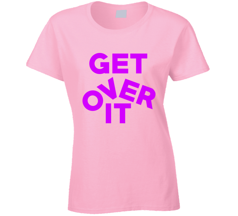 Get Over It Funny Trending Lgbt Ladies T Shirt Get Over It Funny Trending Lgbt Ladies T Shirt