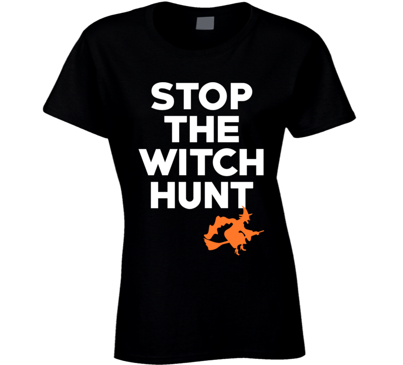 Stop The Witch Hunt President Trump Usa Ladies T Shirt Stop The Witch Hunt President Trump Usa Ladies T Shirt