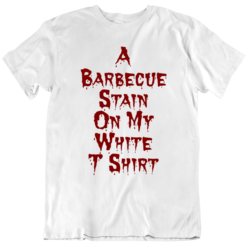 A Barbecue Stain On My White Funny T Shirt A Barbecue Stain On My White Funny T Shirt