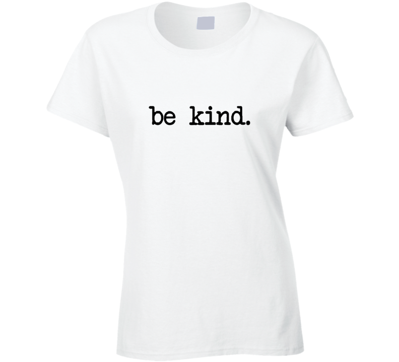 Be Kind Love Peace Ladies T Shirt Be Kind Love Peace Ladies T Shirt