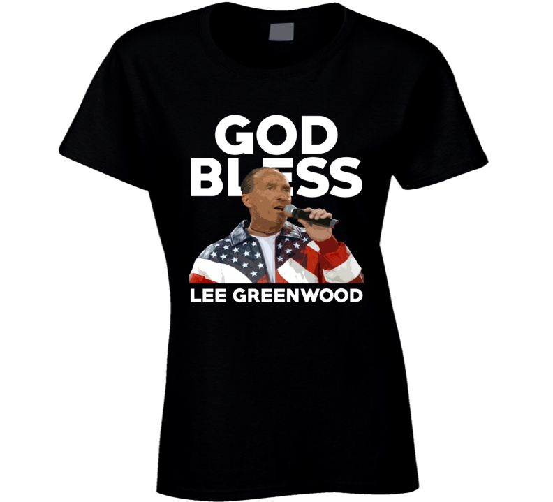 God Bless Lee Greenwood Country Music Singer Usa Legend Ladies T Shirt God Bless Lee Greenwood Country Music Singer Usa Legend Ladies T Shirt