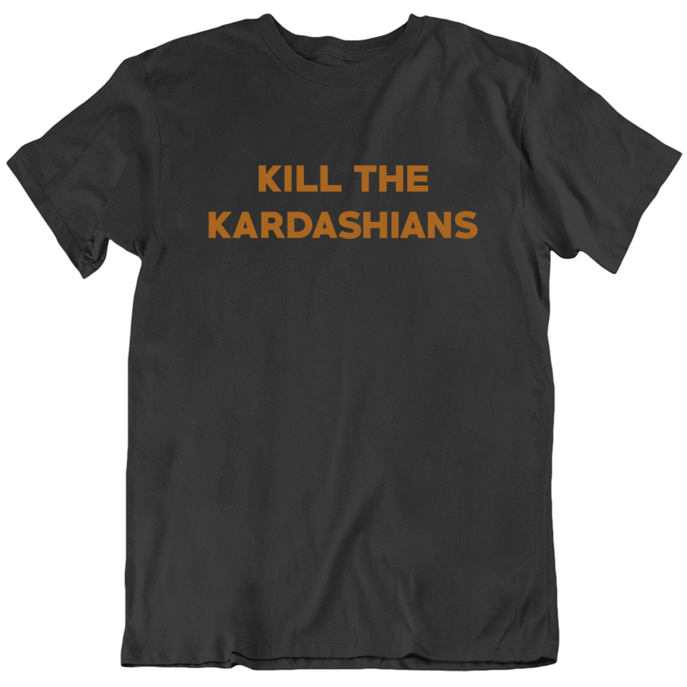 Kill The Kardashians Parody Funny Celebrity T Shirt Kill The Kardashians Parody Funny Celebrity T Shirt
