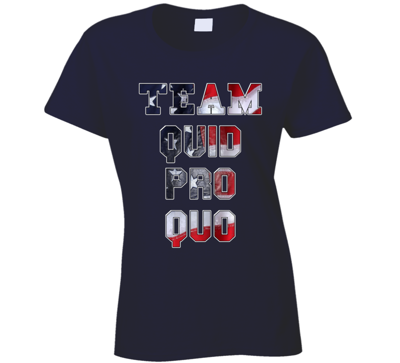 Team Quid Pro Quo Trump Usa American Fan Ladies T Shirt Team Quid Pro Quo Trump Usa American Fan Ladies T Shirt