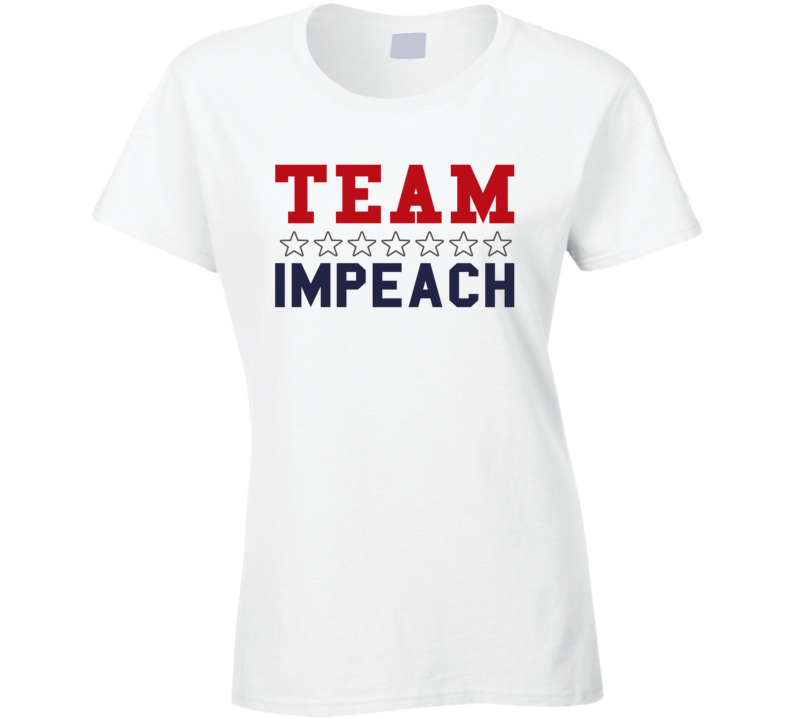 Team Impeach Liberal Democrat Usa American Politics Support Ladies T Shirt Team Impeach Liberal Democrat Usa American Politics Support Ladies T Shirt
