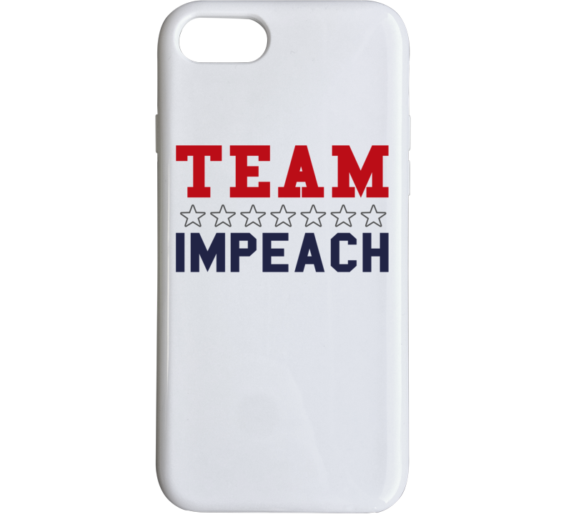 Team Impeach Liberal Democrat Usa American Politics Support Phone Case Team Impeach Liberal Democrat Usa American Politics Support Phone Case