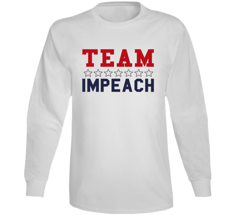 Team Impeach Liberal Democrat Usa American Politics Support Long Sleeve Team Impeach Liberal Democrat Usa American Politics Support Long Sleeve
