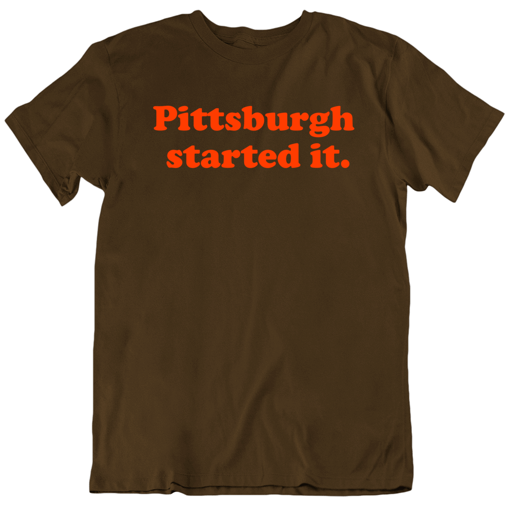 Pittsburgh Started It Cleveland Freddie Kitchens Football Exculsive Fan T Shirt Pittsburgh Started It Cleveland Freddie Kitchens Football Exculsive Fan T Shirt