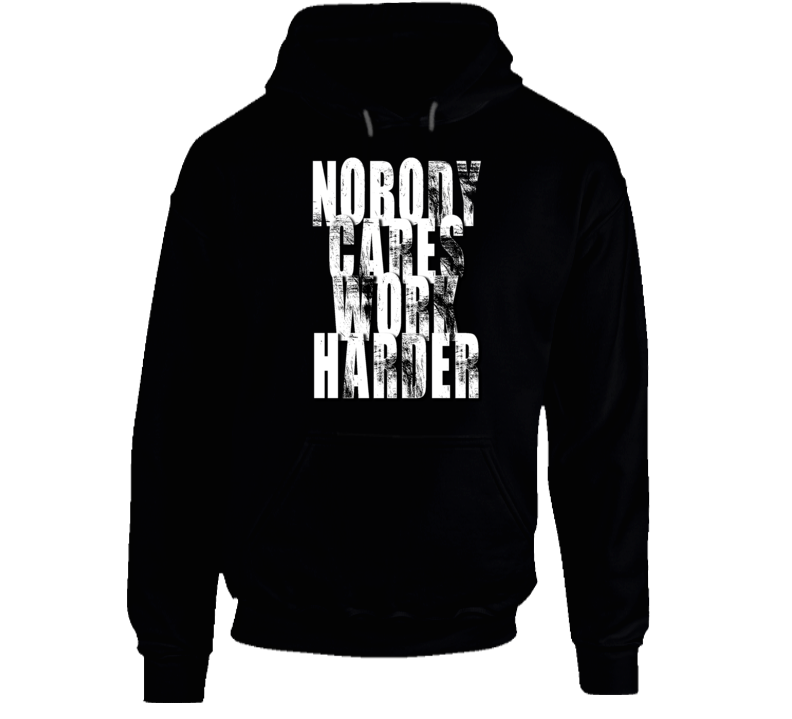 Nobody Cares Work Harder Sports Quote Hoodie Nobody Cares Work Harder Sports Quote Hoodie