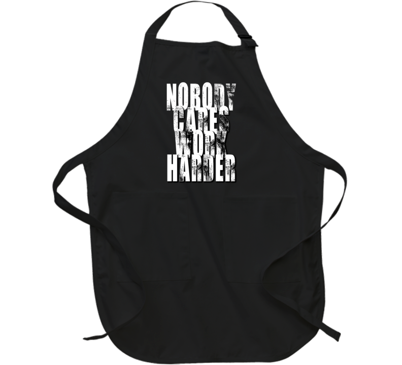 Nobody Cares Work Harder Sports Quote Apron Nobody Cares Work Harder Sports Quote Apron