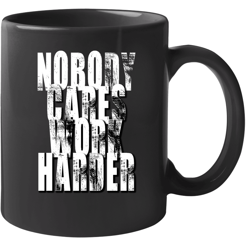 Nobody Cares Work Harder Sports Quote Mug Nobody Cares Work Harder Sports Quote Mug