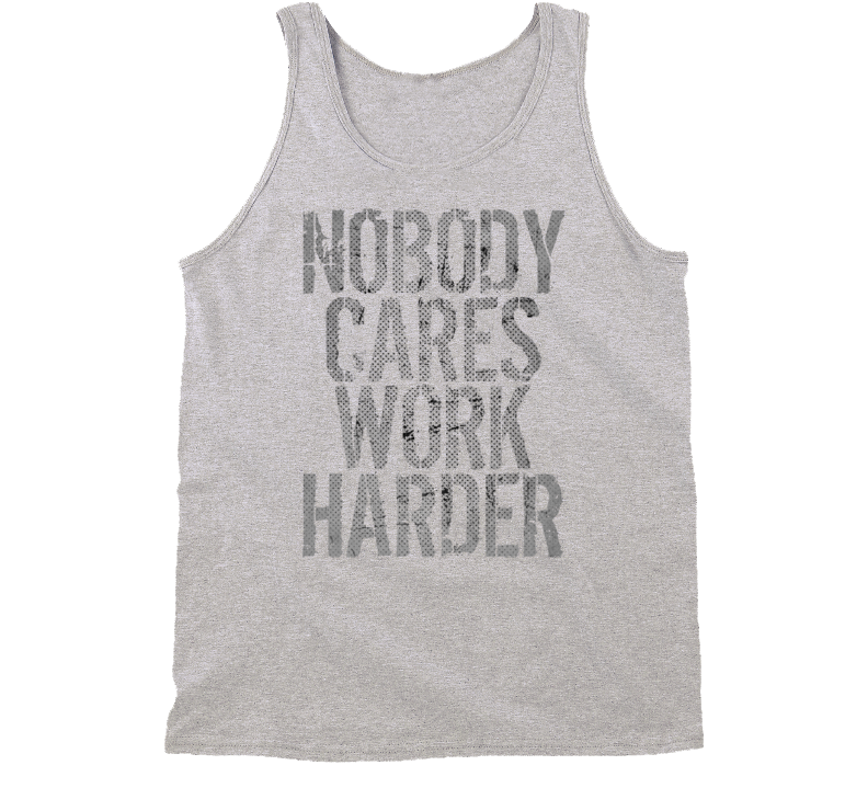 Nobody Cares Work Harder Sports Quote Basketball Tanktop Nobody Cares Work Harder Sports Quote Basketball Tanktop