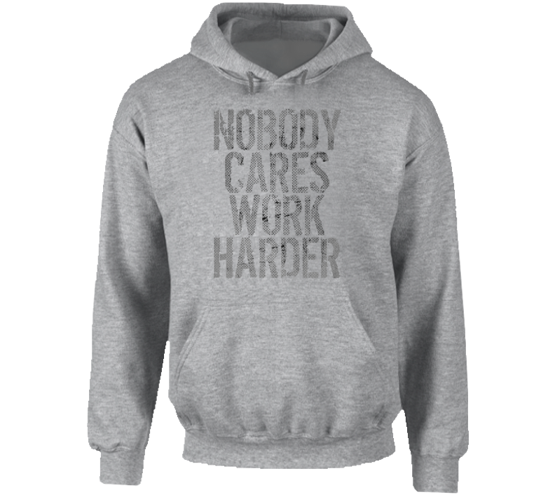 Nobody Cares Work Harder Sports Quote Basketball Hoodie Nobody Cares Work Harder Sports Quote Basketball Hoodie