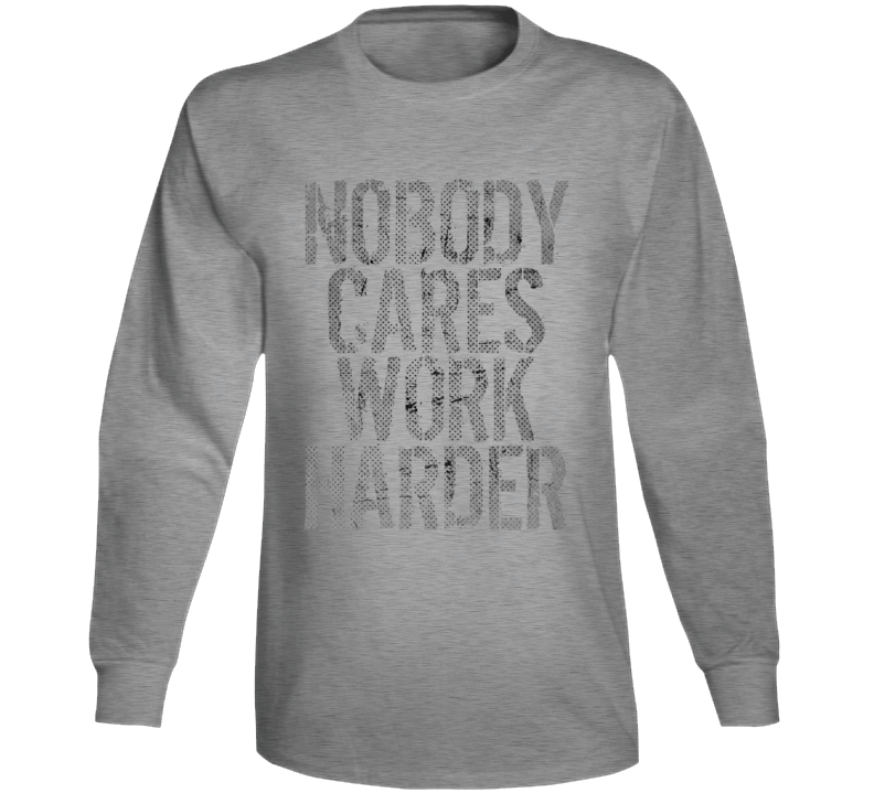 Nobody Cares Work Harder Sports Quote Basketball Long Sleeve Nobody Cares Work Harder Sports Quote Basketball Long Sleeve