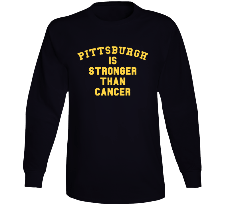 Pittsburgh Is Stronger Than Cancer Football Fan Long Sleeve Pittsburgh Is Stronger Than Cancer Football Fan Long Sleeve