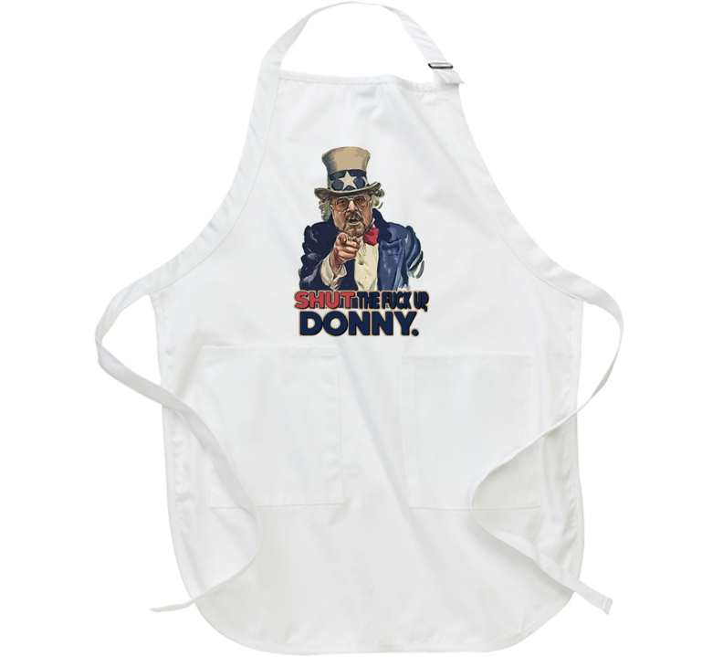 Shut The F Up Donny Funny Big Lebowski Donald Trump Parody Usa Uncle Sam Apron Shut The F Up Donny Funny Big Lebowski Donald Trump Parody Usa Uncle Sam Apron