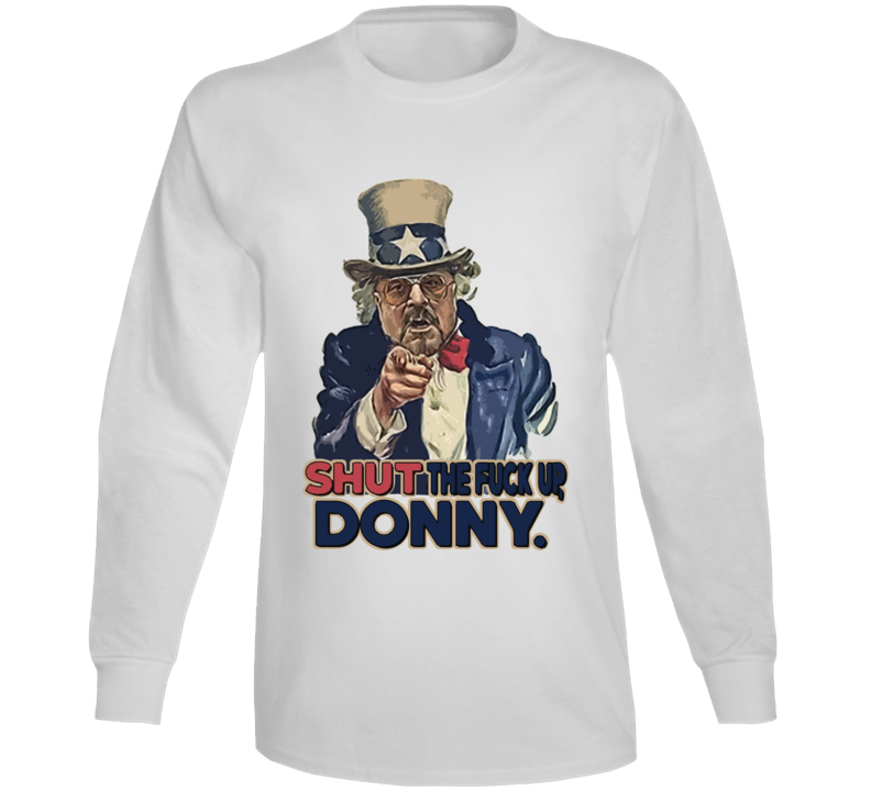 Shut The F Up Donny Funny Big Lebowski Donald Trump Parody Usa Uncle Sam Long Sleeve Shut The F Up Donny Funny Big Lebowski Donald Trump Parody Usa Uncle Sam Long Sleeve