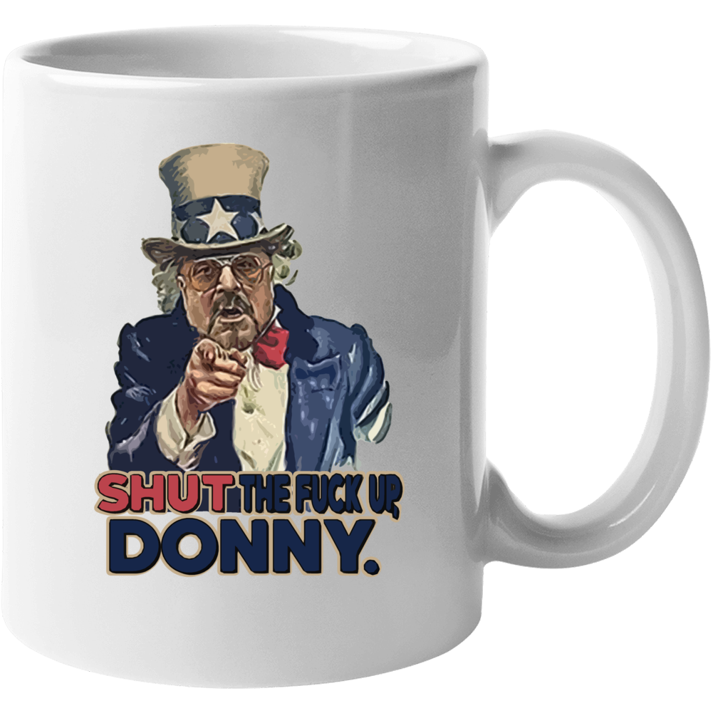 Shut The F Up Donny Funny Big Lebowski Donald Trump Parody Usa Uncle Sam Mug Shut The F Up Donny Funny Big Lebowski Donald Trump Parody Usa Uncle Sam Mug