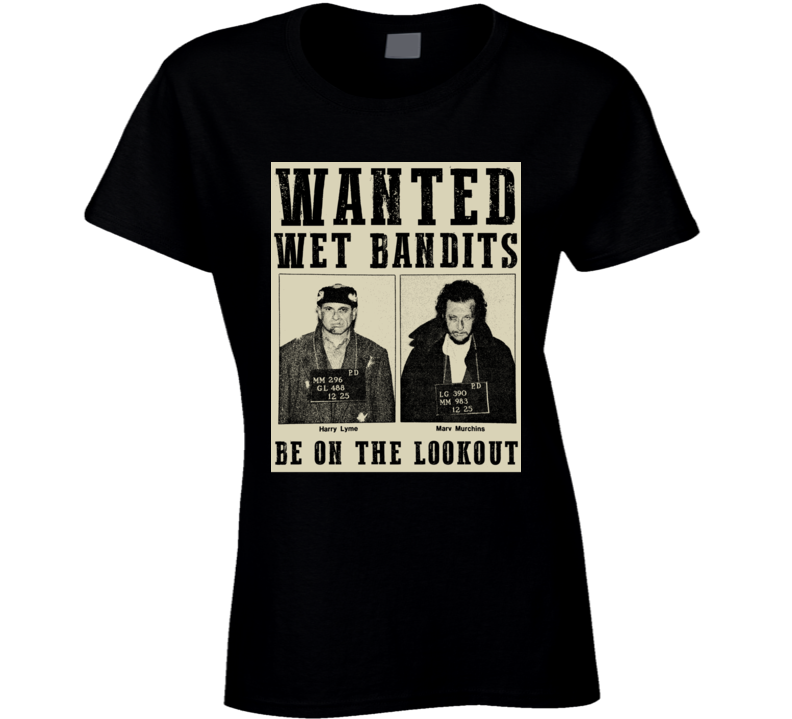 Wet Bandits Home Alone Funny Joe Pesci Fan Parody Ladies T Shirt Wet Bandits Home Alone Funny Joe Pesci Fan Parody Ladies T Shirt