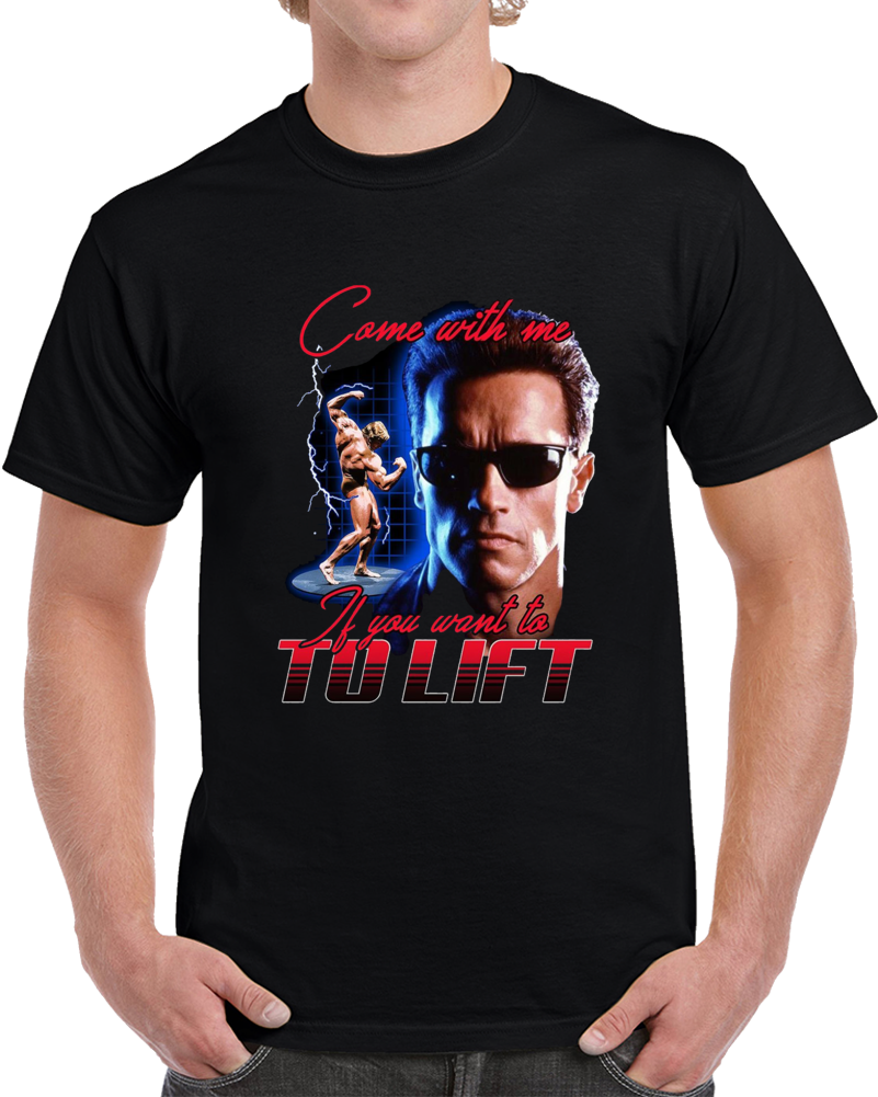 Arnold Schwarzenegger Come With Me If You Wnat To Lift Funny Parody T Shirt Arnold Schwarzenegger Come With Me If You Wnat To Lift Funny Parody T Shirt