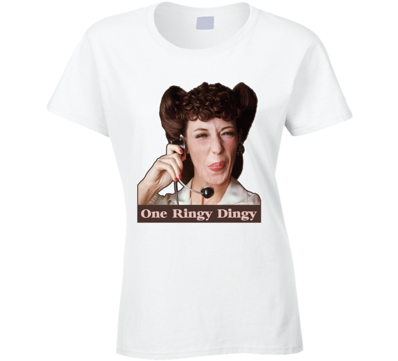Ernestine Lily Tomlin One Ringy Dingy Funny Fan Ladies T Shirt Ernestine Lily Tomlin One Ringy Dingy Funny Fan Ladies T Shirt