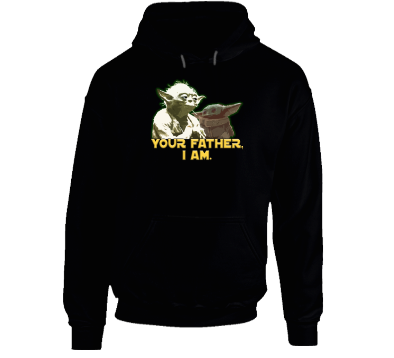 Your Father, I Am Baby Yoda Star Wars Parody Mandalorian Fan Hoodie Your Father, I Am Baby Yoda Star Wars Parody Mandalorian Fan Hoodie
