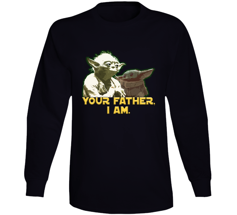 Your Father, I Am Baby Yoda Star Wars Parody Mandalorian Fan Long Sleeve Your Father, I Am Baby Yoda Star Wars Parody Mandalorian Fan Long Sleeve