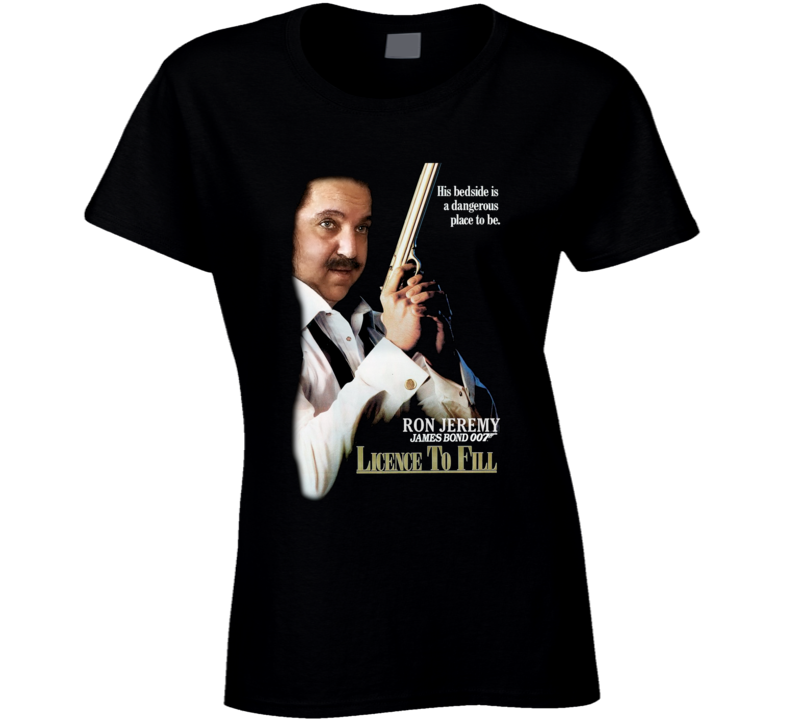 Ron Jeremy Licence Fo Fill Funny Parody Ladies T Shirt Ron Jeremy Licence Fo Fill Funny Parody Ladies T Shirt