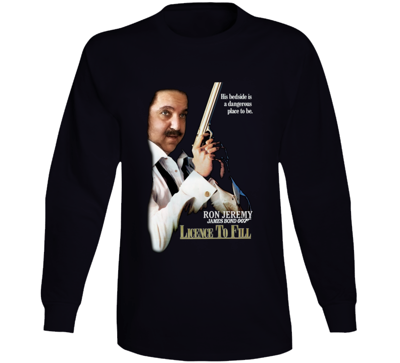 Ron Jeremy Licence Fo Fill Funny Parody Long Sleeve Ron Jeremy Licence Fo Fill Funny Parody Long Sleeve