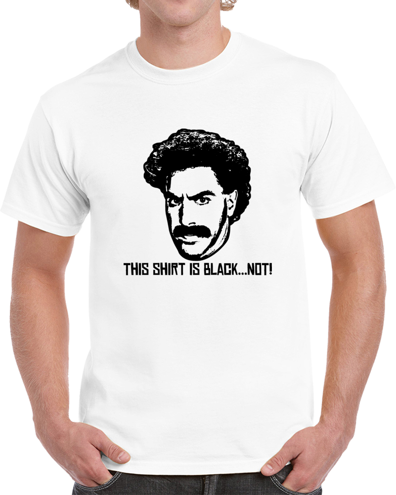 Borat This Shirt Is Black Not Funny Parody T Shirt Borat This Shirt Is Black Not Funny Parody T Shirt