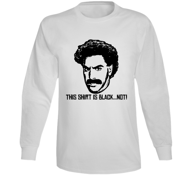 Borat This Shirt Is Black Not Funny Parody Long Sleeve Borat This Shirt Is Black Not Funny Parody Long Sleeve