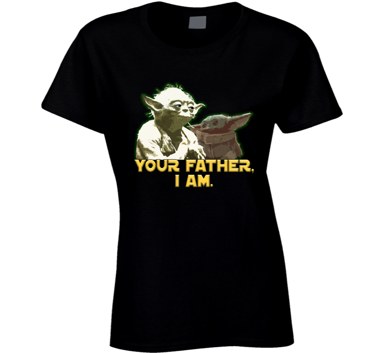 Your Father, I Am Yoda Star Wars Baby Parody Fan Ladies T Shirt Your Father, I Am Yoda Star Wars Baby Parody Fan Ladies T Shirt