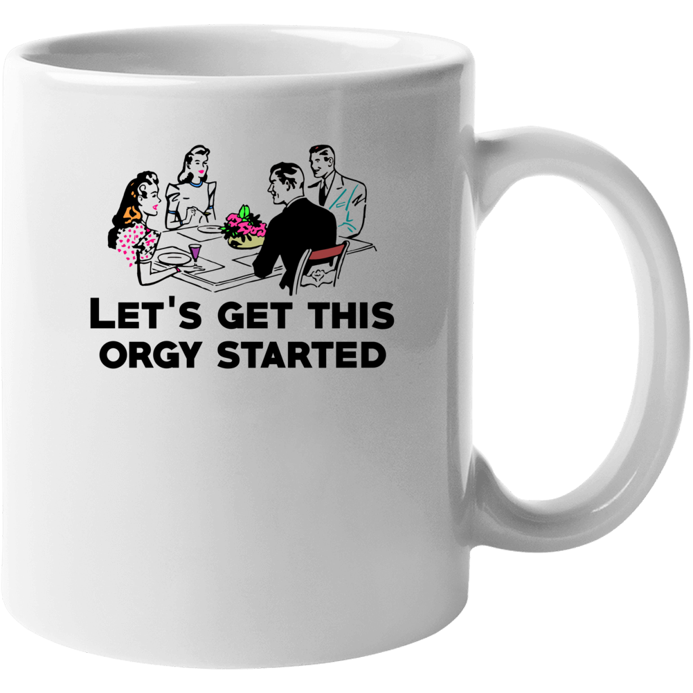 Lets Get This Orgy Started Funny Vintage Parody Mug Lets Get This Orgy Started Funny Vintage Parody Mug