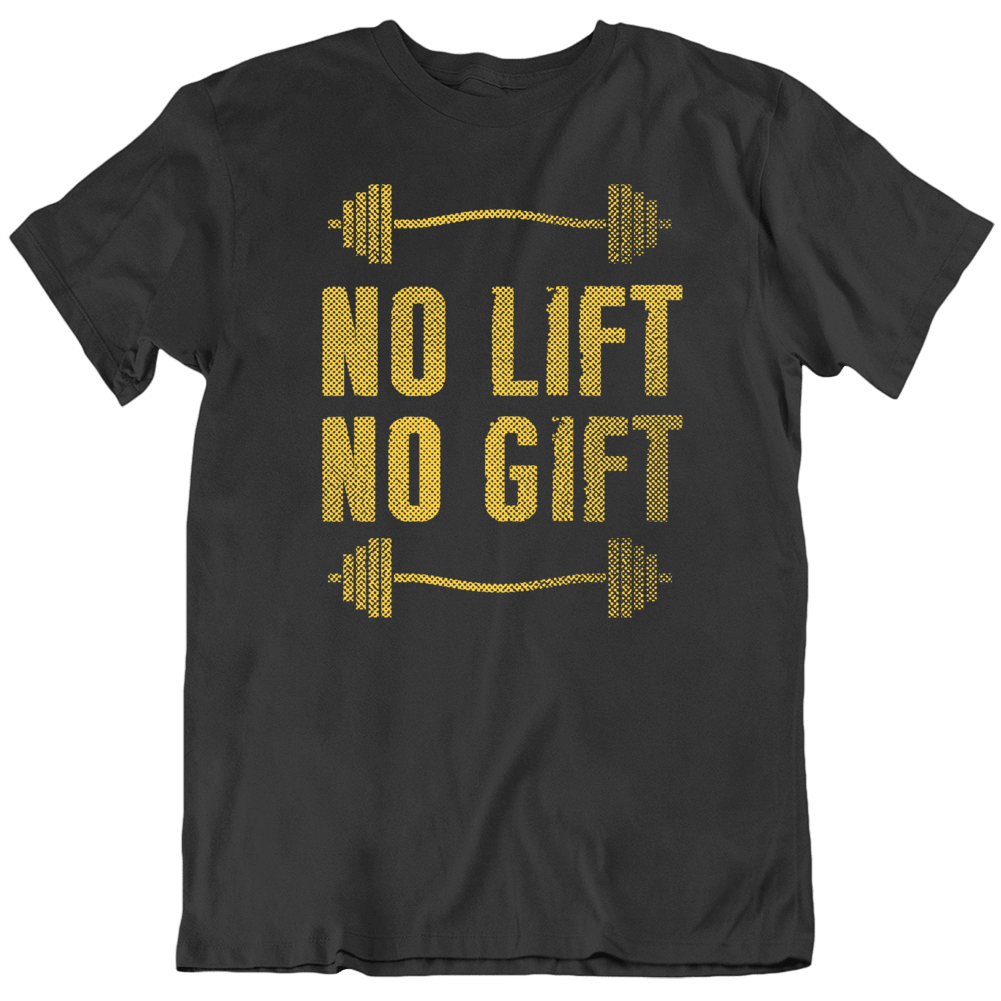 No Lift No Gift Gym Workout Gear Motivation Quote T Shirt No Lift No Gift Gym Workout Gear Motivation Quote T Shirt