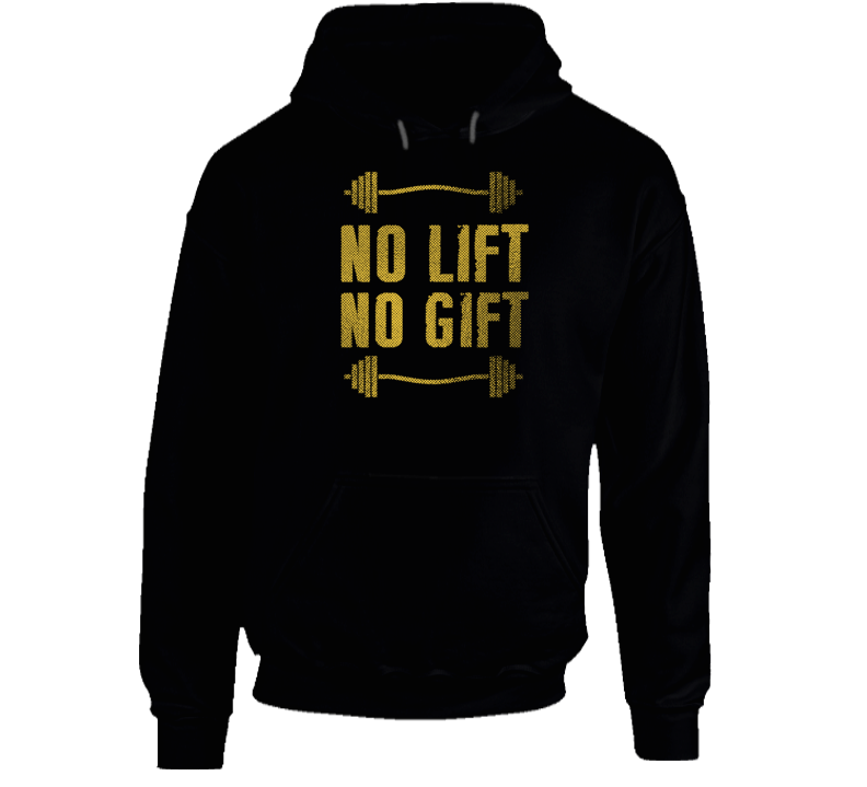 No Lift No Gift Gym Workout Gear Motivation Quote Hoodie No Lift No Gift Gym Workout Gear Motivation Quote Hoodie