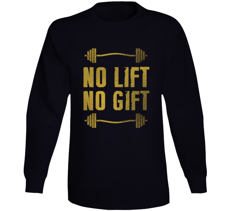 No Lift No Gift Gym Workout Gear Motivation Quote Long Sleeve No Lift No Gift Gym Workout Gear Motivation Quote Long Sleeve