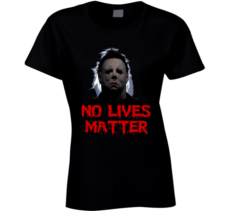 Halloween No Lives Matter Parody Costume Ladies T Shirt Halloween No Lives Matter Parody Costume Ladies T Shirt