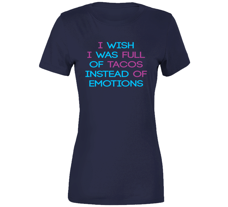 Tacos Instead Of Emotions Love Funny Food Ladies T Shirt Tacos Instead Of Emotions Love Funny Food Ladies T Shirt