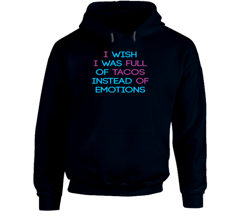 Tacos Instead Of Emotions Love Funny Food Hoodie Tacos Instead Of Emotions Love Funny Food Hoodie