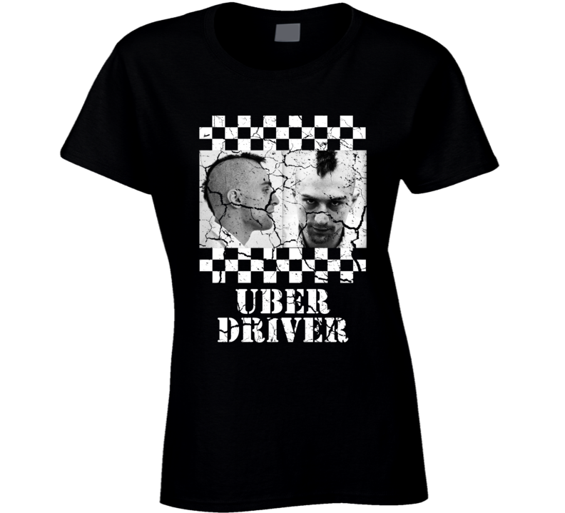 Taxi Driver Parody Uber Funny Classic Movie Fan Ladies T Shirt Taxi Driver Parody Uber Funny Classic Movie Fan Ladies T Shirt