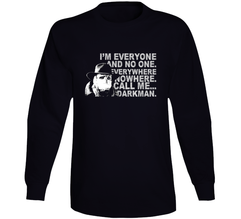 Darkman Quote Liam Neeson 90s Movie Fan Long Sleeve Darkman Quote Liam Neeson 90s Movie Fan Long Sleeve