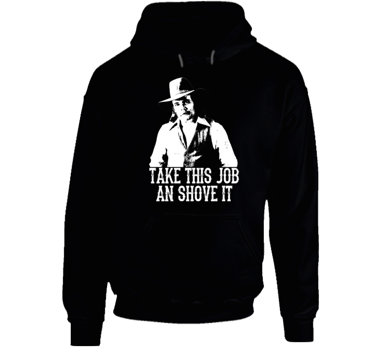 Johnny Paycheck Take This Job And Shove It Country Music Legend Hoodie Johnny Paycheck Take This Job And Shove It Country Music Legend Hoodie