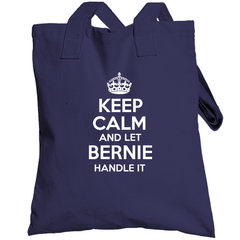 Keep Calm And Let Bernie Handle It President Sanders Totebag Keep Calm And Let Bernie Handle It President Sanders Totebag
