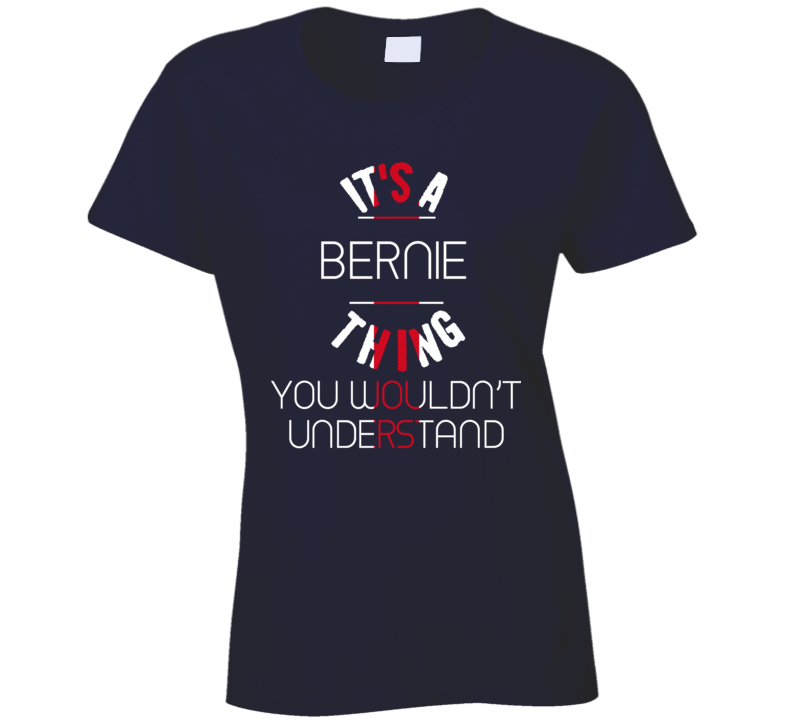 It's A Bernie Thing President Sanders Ladies T Shirt It's A Bernie Thing President Sanders Ladies T Shirt